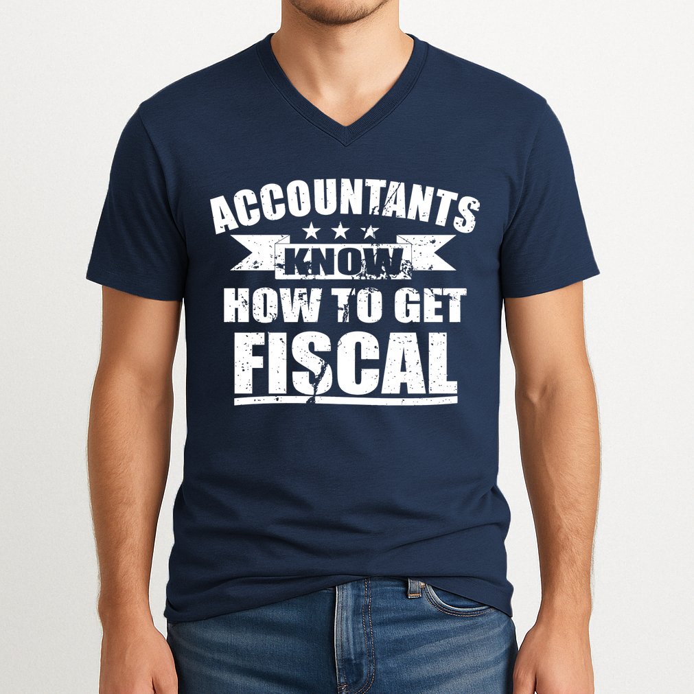 Accountants Know How To Get Fiscal V-Neck T-Shirt