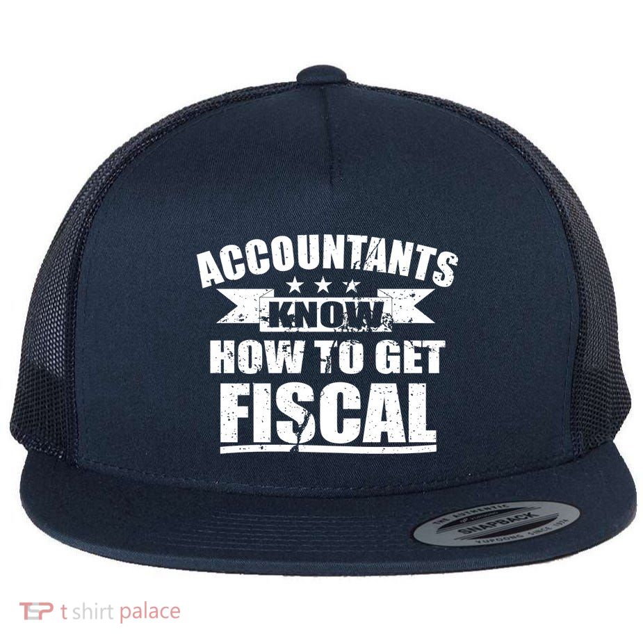 Accountants Know How To Get Fiscal Flat Bill Trucker Hat