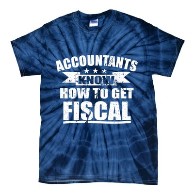 Accountants Know How To Get Fiscal Tie-Dye T-Shirt