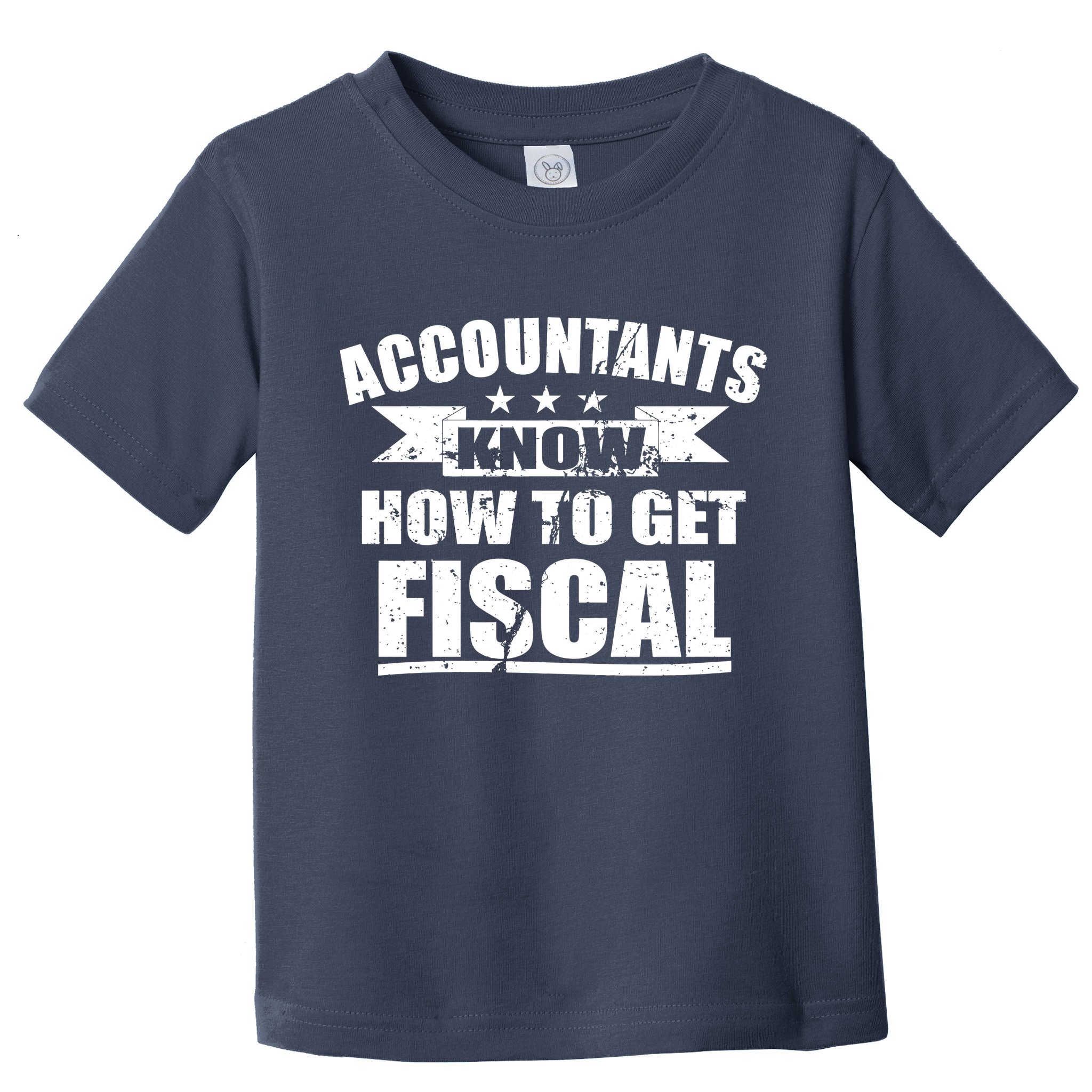 Accountants Know How To Get Fiscal Toddler T-Shirt
