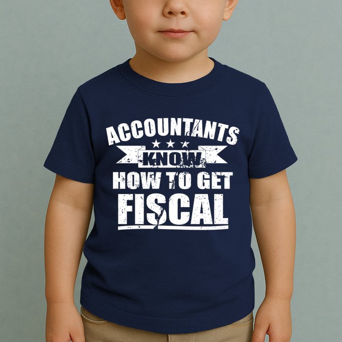 Accountants Know How To Get Fiscal Toddler T-Shirt
