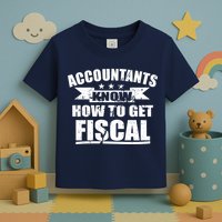 Accountants Know How To Get Fiscal Toddler T-Shirt