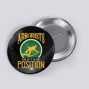 Arborists Can Do It In Any Position Arborist Button