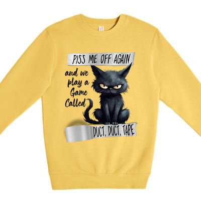 Angry Cat Design Piss Me Off Again And We Play A Game Gift Premium Crewneck Sweatshirt