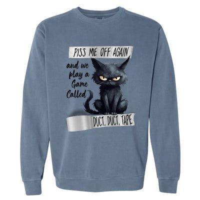 Angry Cat Design Piss Me Off Again And We Play A Game Gift Garment-Dyed Sweatshirt