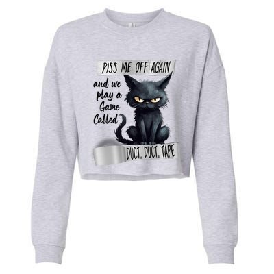 Angry Cat Design Piss Me Off Again And We Play A Game Gift Cropped Pullover Crew