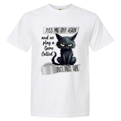 Angry Cat Design Piss Me Off Again And We Play A Game Gift Garment-Dyed Heavyweight T-Shirt