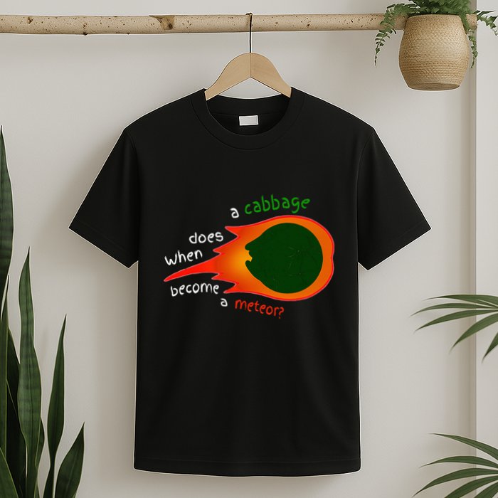 A Cabbage Does When Become A Meteor Funny Design T-Shirt
