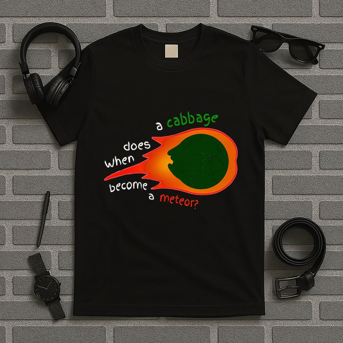 A Cabbage Does When Become A Meteor Funny Design T-Shirt