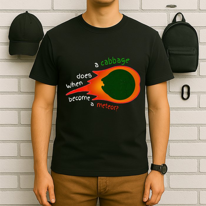 A Cabbage Does When Become A Meteor Funny Design T-Shirt