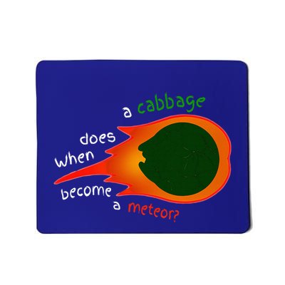A Cabbage Does When Become A Meteor Mousepad