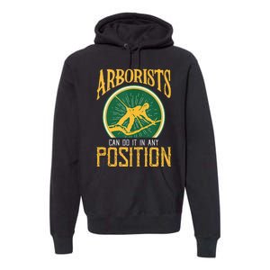 Arborists Can Do It In Any Position Arborist Premium Hoodie