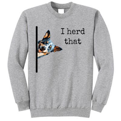 Australian Cattle Dog Owner Funny I Herd That Blue Heeler Tall Sweatshirt