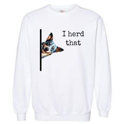 Australian Cattle Dog Owner Funny I Herd That Blue Heeler Garment-Dyed Sweatshirt