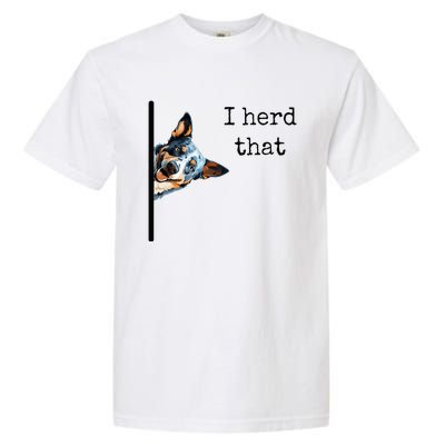 Australian Cattle Dog Owner Funny I Herd That Blue Heeler Garment-Dyed Heavyweight T-Shirt