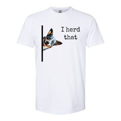 Australian Cattle Dog Owner Funny I Herd That Blue Heeler Softstyle CVC T-Shirt