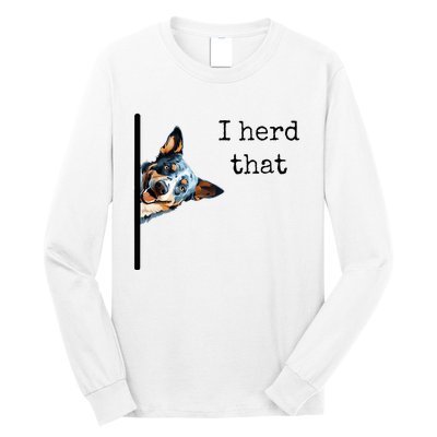 Australian Cattle Dog Owner Funny I Herd That Blue Heeler Long Sleeve Shirt