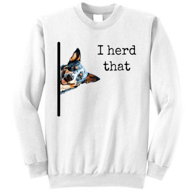 Australian Cattle Dog Owner Funny I Herd That Blue Heeler Sweatshirt