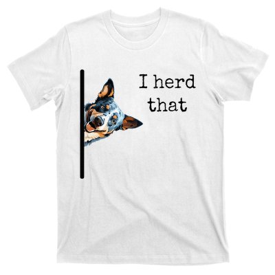 Australian Cattle Dog Owner Funny I Herd That Blue Heeler T-Shirt