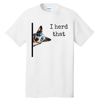 Australian Cattle Dog Owner Funny I Herd That Blue Heeler Tall T-Shirt