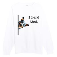 Australian Cattle Dog Owner Funny I Herd That Blue Heeler Premium Crewneck Sweatshirt