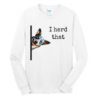 Australian Cattle Dog Owner Funny I Herd That Blue Heeler Tall Long Sleeve T-Shirt