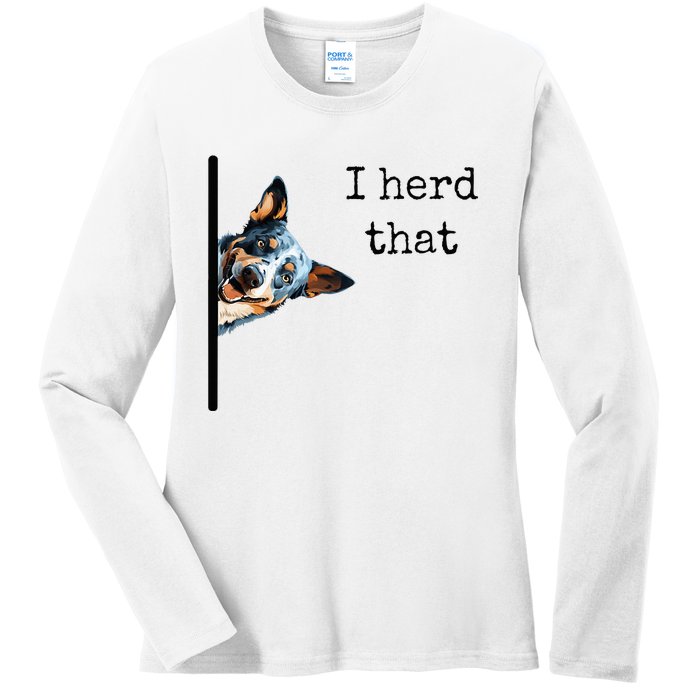 Australian Cattle Dog Owner Funny I Herd That Blue Heeler Ladies Long Sleeve Shirt