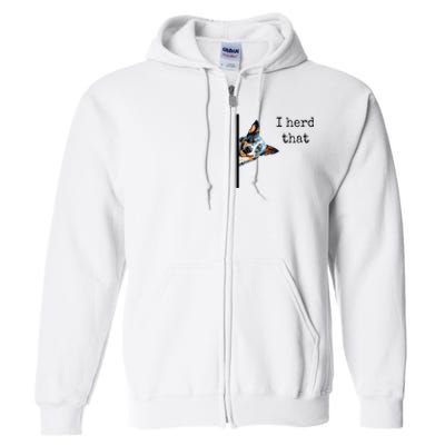 Australian Cattle Dog Owner Funny I Herd That Blue Heeler Full Zip Hoodie