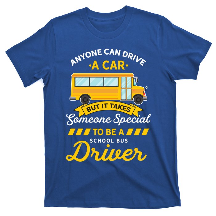 Anyone Can Drive Car Someone Special To Be School Bus Driver Funny Gift T-Shirt