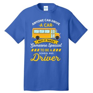 Anyone Can Drive Car Someone Special To Be School Bus Driver Funny Gift Tall T-Shirt