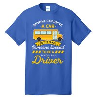 Anyone Can Drive Car Someone Special To Be School Bus Driver Funny Gift Tall T-Shirt