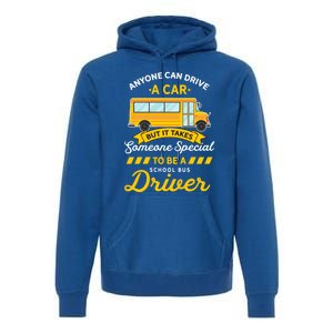 Anyone Can Drive Car Someone Special To Be School Bus Driver Funny Gift Premium Hoodie