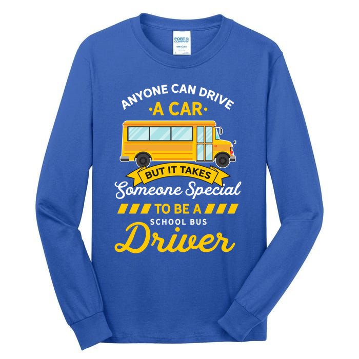 Anyone Can Drive Car Someone Special To Be School Bus Driver Funny Gift Tall Long Sleeve T-Shirt