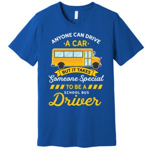 Anyone Can Drive Car Someone Special To Be School Bus Driver Funny Gift Premium T-Shirt