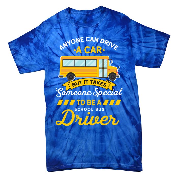 Anyone Can Drive Car Someone Special To Be School Bus Driver Funny Gift Tie-Dye T-Shirt