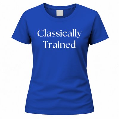 A Classic Design That Says Classically Trained Gift Women's T-Shirt