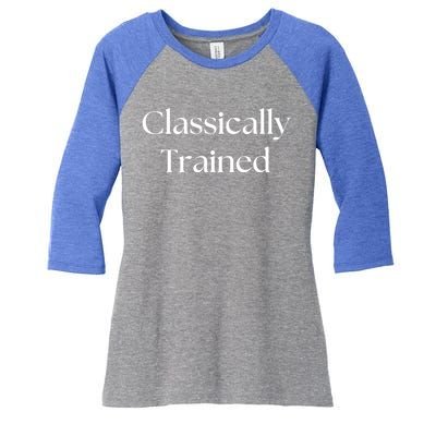 A Classic Design That Says Classically Trained Gift Women's Tri-Blend 3/4-Sleeve Raglan Shirt