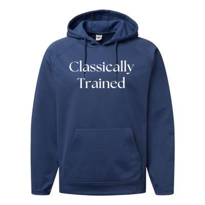 A Classic Design That Says Classically Trained Gift Performance Fleece Hoodie