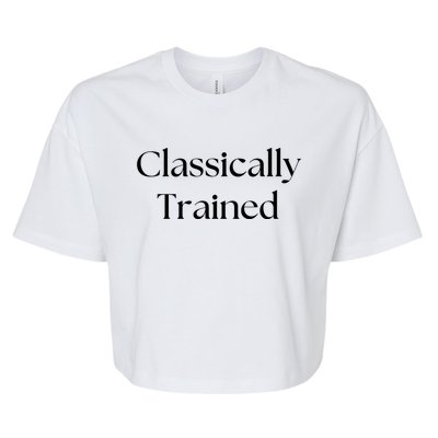 A Classic Design That Says Classically Trained Gift Bella+Canvas Jersey Crop Tee