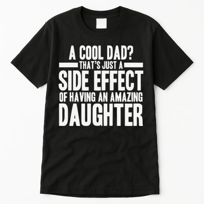 A Cool Dad Side Effect Amazing Daughter Tall T-Shirt
