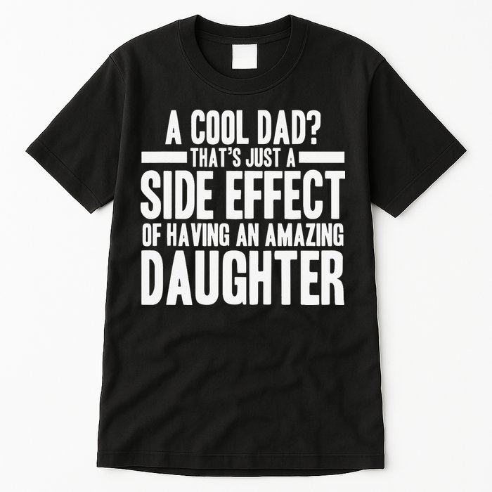 A Cool Dad Side Effect Amazing Daughter Tall T-Shirt