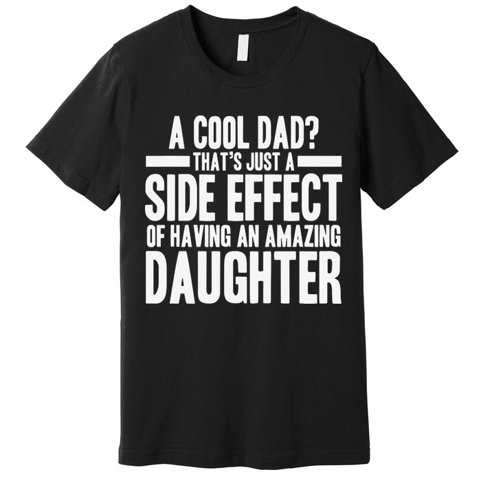 A Cool Dad Side Effect Amazing Daughter Premium T-Shirt