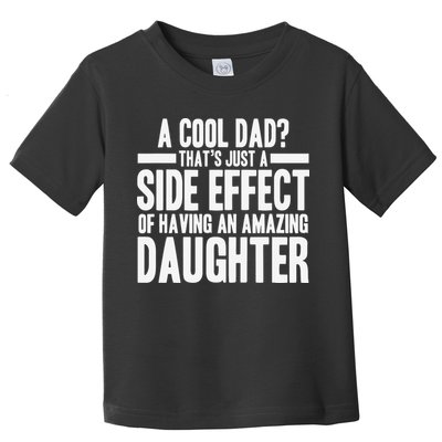 A Cool Dad Side Effect Amazing Daughter Toddler T-Shirt