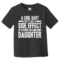A Cool Dad Side Effect Amazing Daughter Toddler T-Shirt