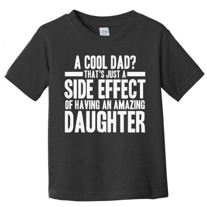 A Cool Dad Side Effect Amazing Daughter Toddler T-Shirt