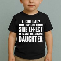 A Cool Dad Side Effect Amazing Daughter Toddler T-Shirt
