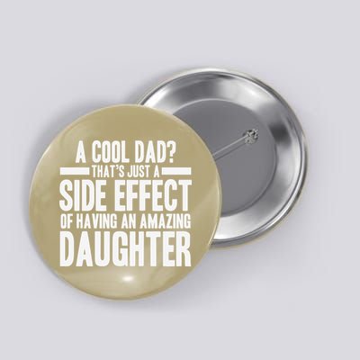 A Cool Dad Side Effect Amazing Daughter Button