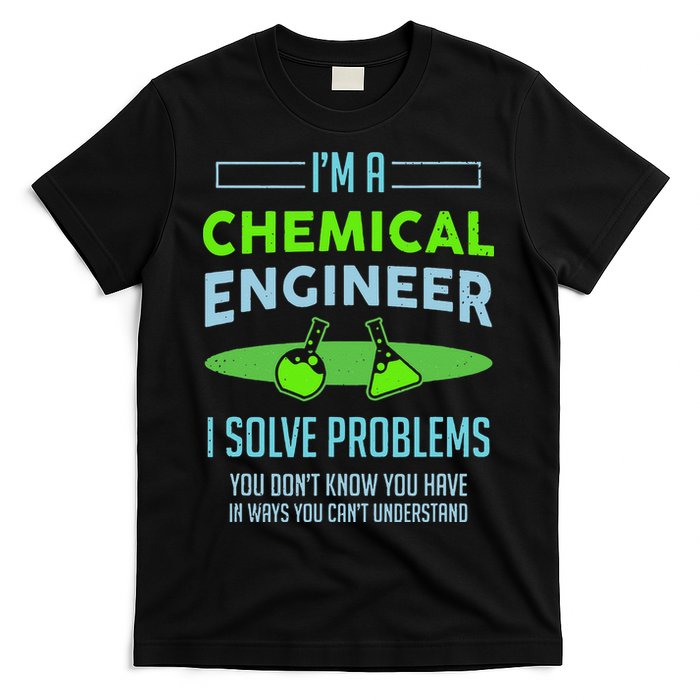 A Chemical Engineer I Solve Problems Chemical Engineering T-Shirt