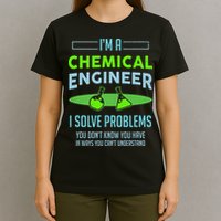 A Chemical Engineer I Solve Problems Chemical Engineering T-Shirt