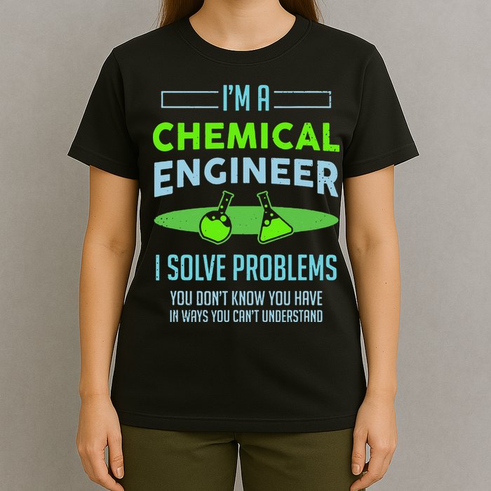 A Chemical Engineer I Solve Problems Chemical Engineering T-Shirt
